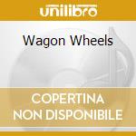 Wagon Wheels cd