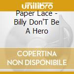 Paper Lace - Billy Don'T Be A Hero cd