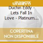 Duchin Eddy - Lets Fall In Love - Platinum Collection cd