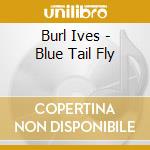 Burl Ives - Blue Tail Fly cd