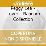 Peggy Lee - Lover - Platinum Collection cd