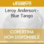 Leroy Anderson - Blue Tango cd musicale di Leroy Anderson