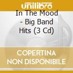 In The Mood - Big Band Hits (3 Cd) cd musicale di In The Mood