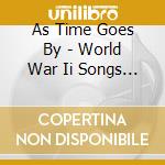 As Time Goes By - World War Ii Songs (3 Cd) cd musicale di As Time Goes By