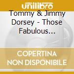 Tommy & Jimmy Dorsey - Those Fabulous Dorseys (3 Cd) cd musicale di Tommy & Jimmy Dorsey