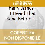Harry James - I Heard That Song Before - Essential Collection (3 Cd) cd musicale di Harry James