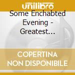 Some Enchabted Evening - Greatest Broadway Hits (3 Cd) cd