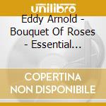 Eddy Arnold - Bouquet Of Roses - Essential Collection (3 Cd) cd