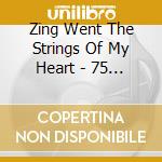 Zing Went The Strings Of My Heart - 75 Happy Hits (3 Cd) cd musicale di Zing Went The Strings Of My Heart
