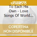 To Each His Own - Love Songs Of World War Ii (3 Cd) cd musicale di To Each His Own