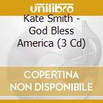 Kate Smith - God Bless America (3 Cd) cd musicale di Kate Smith