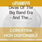 Divas Of The Big Band Era - And The Angels Sing (3 Cd) cd
