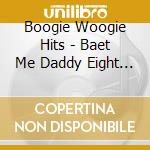 Boogie Woogie Hits - Baet Me Daddy Eight To The Bar (3 Cd) cd