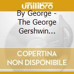 By George - The George Gershwin Collection (3 Cd) cd