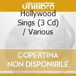 Hollywood Sings (3 Cd) / Various cd musicale di Various Artists