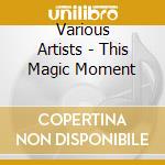 Various Artists - This Magic Moment cd