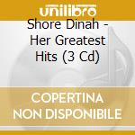 Shore Dinah - Her Greatest Hits (3 Cd) cd