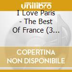 I Love Paris - The Best Of France (3 Cd) cd musicale di I Love Paris
