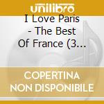 I Love Paris - The Best Of France (3 Cd) cd