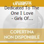 Dedicated To The One I Love - Girls Of The 60s (3 Cd) cd musicale di Various Artists