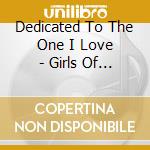 Dedicated To The One I Love - Girls Of The 60s (3 Cd) cd