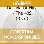Decade Of Hits - The 40S (3 Cd) cd