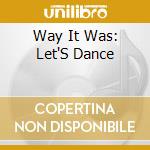 Way It Was: Let'S Dance cd