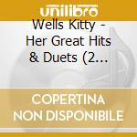 Wells Kitty - Her Great Hits & Duets (2 Cd) cd