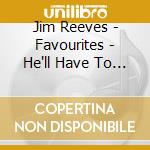Jim Reeves - Favourites - He'll Have To Go (2 Cd) cd