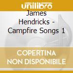 James Hendricks - Campfire Songs 1 cd