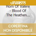 Horn Of Valere - Blood Of The Heathen Ancients cd musicale di Horn Of Valere