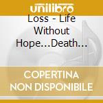 Loss - Life Without Hope...Death Without Reason cd