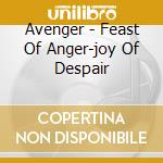 Avenger - Feast Of Anger-joy Of Despair cd musicale di Avenger