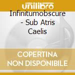 Infinitumobscure - Sub Atris Caelis cd musicale di Infinitumobscure