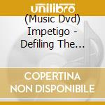 (Music Dvd) Impetigo - Defiling The Stage cd musicale