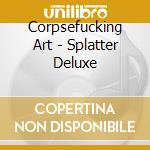 Corpsefucking Art - Splatter Deluxe cd