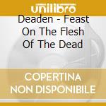Deaden - Feast On The Flesh Of The Dead cd