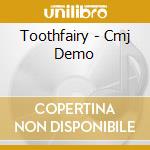Toothfairy - Cmj Demo cd musicale di Toothfairy