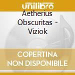 Aetherius Obscuritas - Viziok cd