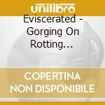 Eviscerated - Gorging On Rotting Entrailss cd