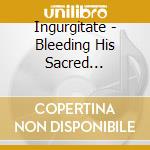 Ingurgitate - Bleeding His Sacred Kingship cd