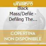 Black Mass/Defile - Defiling The Masses cd
