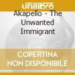 Akapello - The Unwanted Immigrant cd