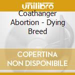 Coathanger Abortion - Dying Breed cd musicale di Coathanger Abortion