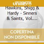 Hawkins, Shigg & Hardy - Sinners & Saints, Vol. 1 cd