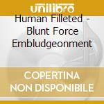 Human Filleted - Blunt Force Embludgeonment cd