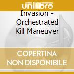 Invasion - Orchestrated Kill Maneuver cd musicale di Invasion