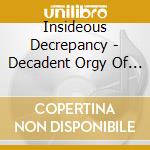 Insideous Decrepancy - Decadent Orgy Of Atrocious .. cd