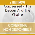 Corpsessed - The Dagger And The Chalice