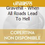 Gravehill - When All Roads Lead To Hell cd